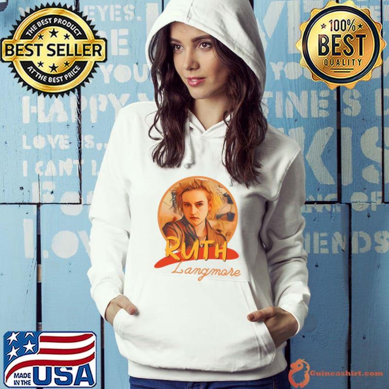 Ruth Langmore Resilient Spirit villainious tritagonist American actress T-Shirt Hoodie