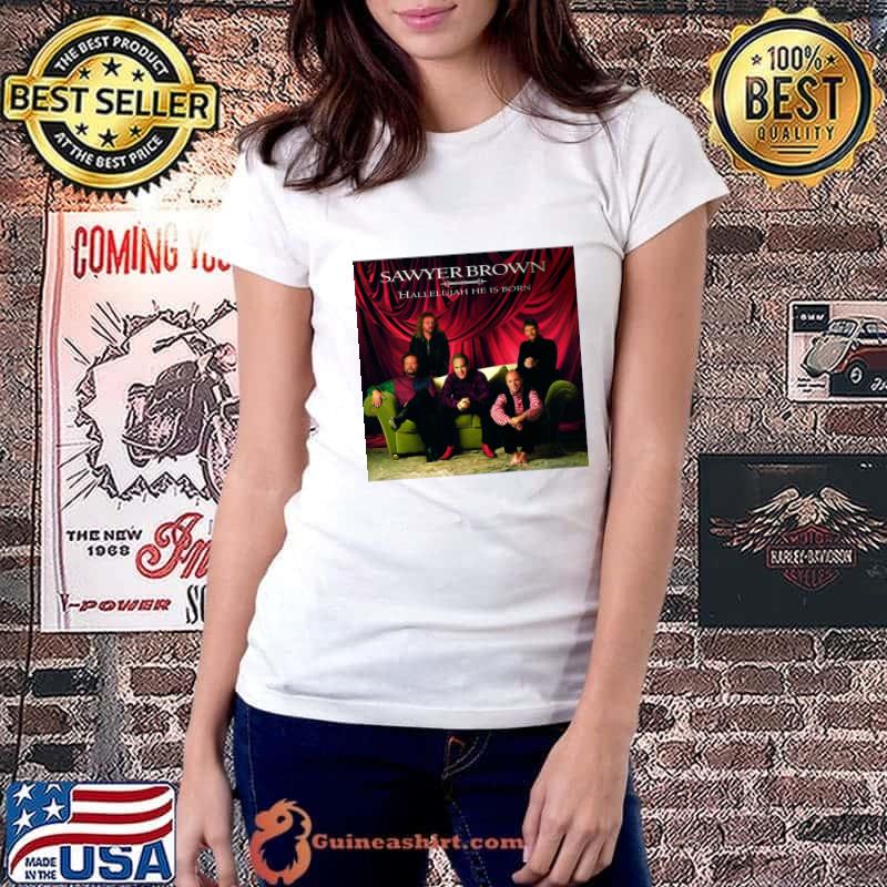 Sawyer Brown Hallelujah He Is Born American country music band T-Shirt Ladiestee