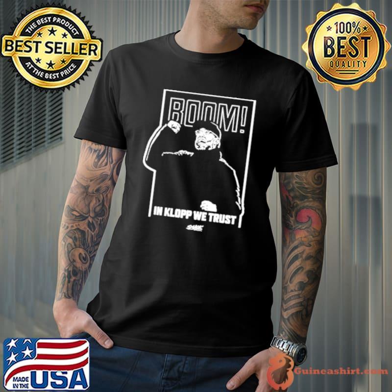 Smack Boom In Jurgen Klopp We Trust Shirt