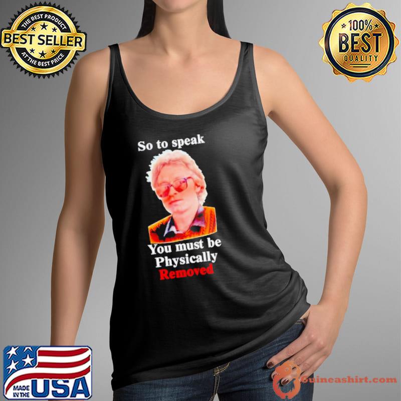 So to speak you must be physically removed shirt