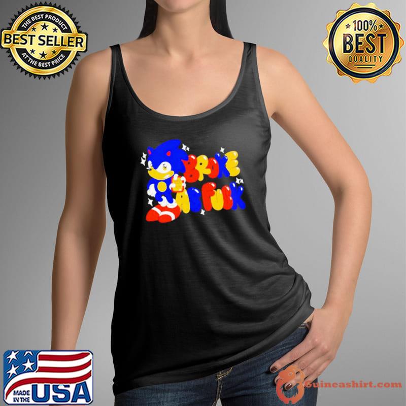 Sonic broke as fuck shirt