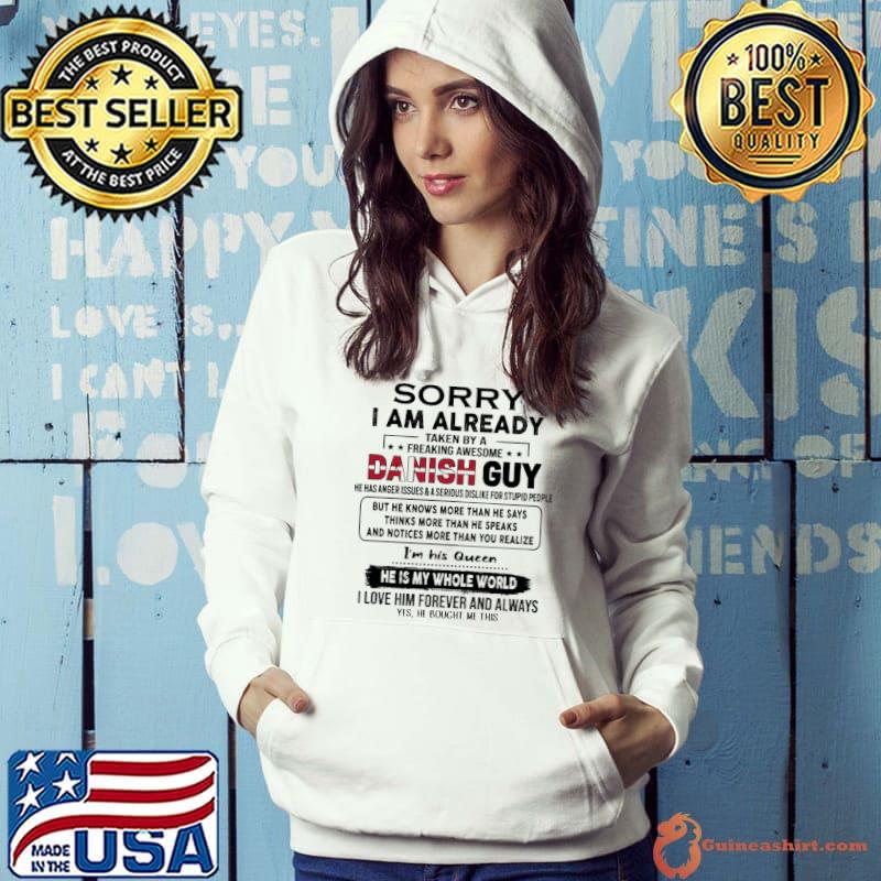 Sorry am already taken by a Danish guy he knows more than he says my whole world s Hoodie