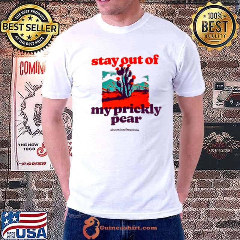 Stay out of my prickly pear shirt