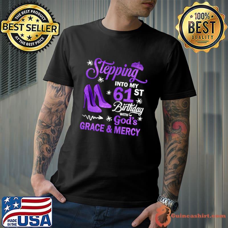 Stepping Into My 61st Birthday With God';s Grace & Mercy Bday High Heel T-Shirt Unisex