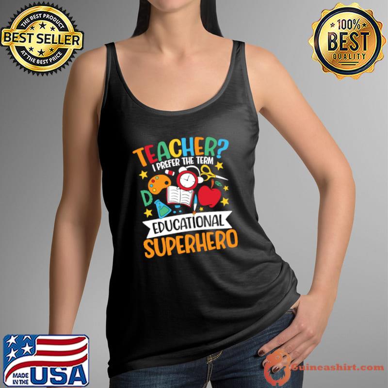 Teacher I Prefer The Term Educational Superhero T-Shirt