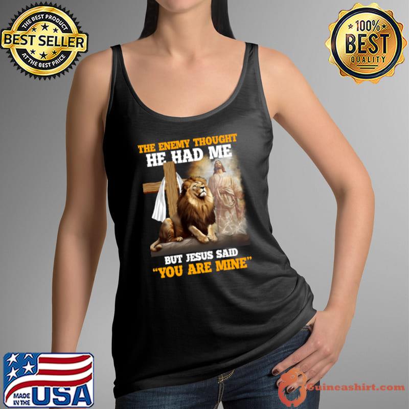 The Enemy Thought He Had Me But Jesus You Are Mine Lion Christian T-Shirt