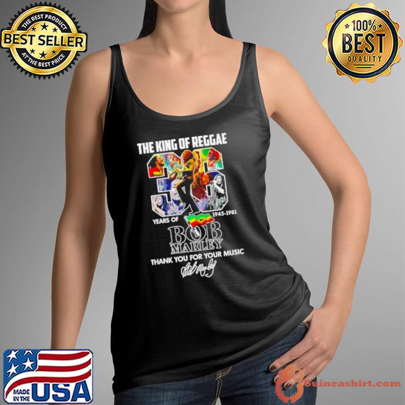The King of Reggae 36 years of 1945 1981 Bob Marley thank you for your music shirt