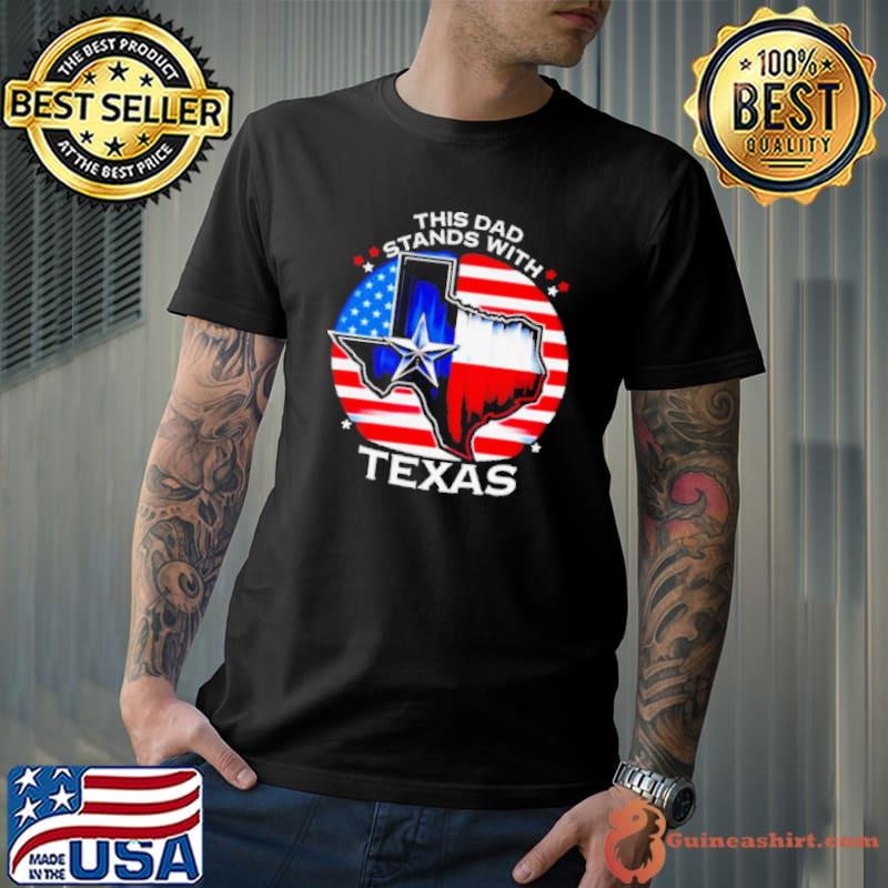 This Dad Stands With Texas Shirt Unisex
