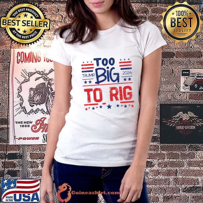 Too big to rig trump election 2024 red and blue line stars T-Shirt Ladiestee