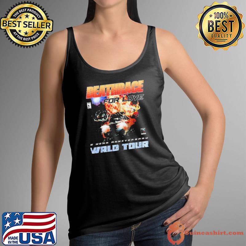 Top deathrace For Love 5 Year Anniversary Wrld Tour shirt