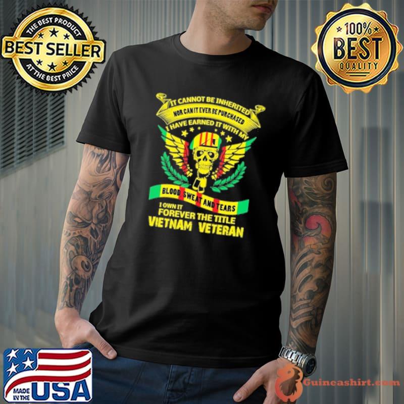 Top it cannot be inherited have earned it with my forever the title vietnam veteran s Unisex