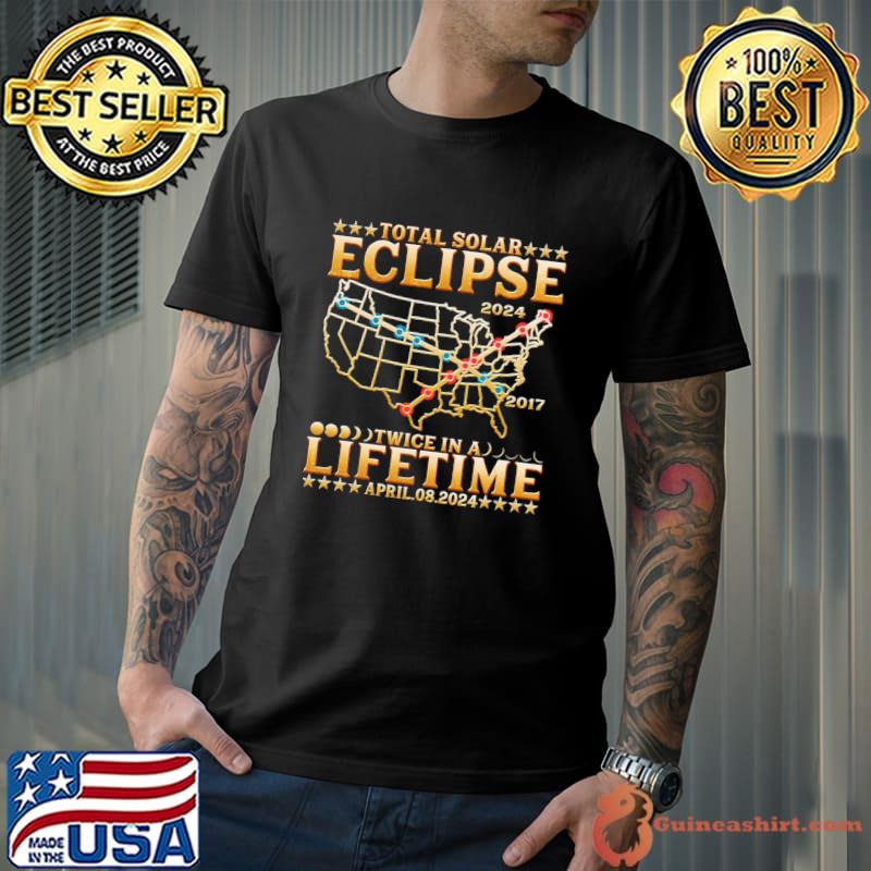 Total Solar Eclipse 2024 Twice In A Lifetime 2017 Totality Stars T-Shirt