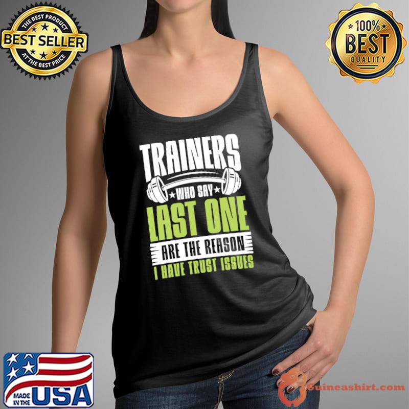 Trainers Who Say Last One are the Reason I Have Trust Issues T-Shirt