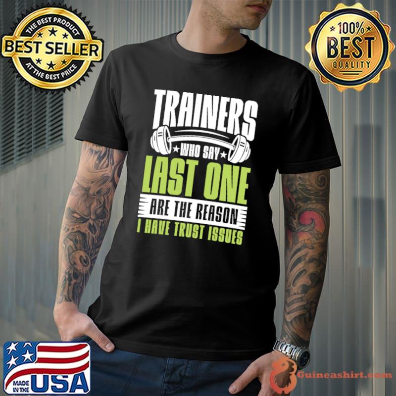 Trainers Who Say Last One are the Reason I Have Trust Issues T-Shirt Unisex