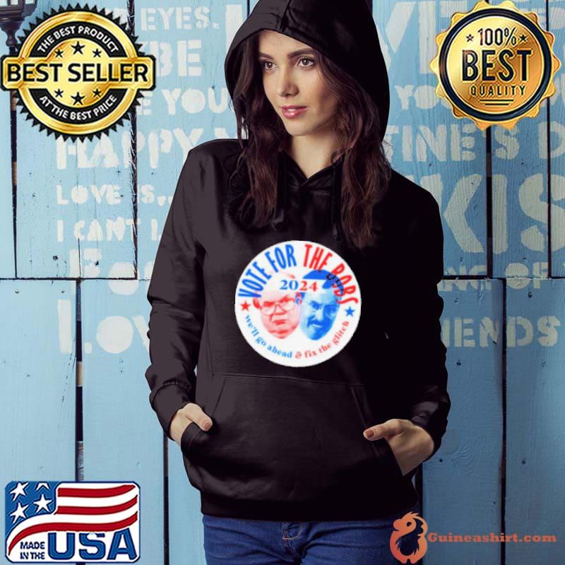 Vote The Bobs 2024 we’ll go ahead and fix the glitch shirt