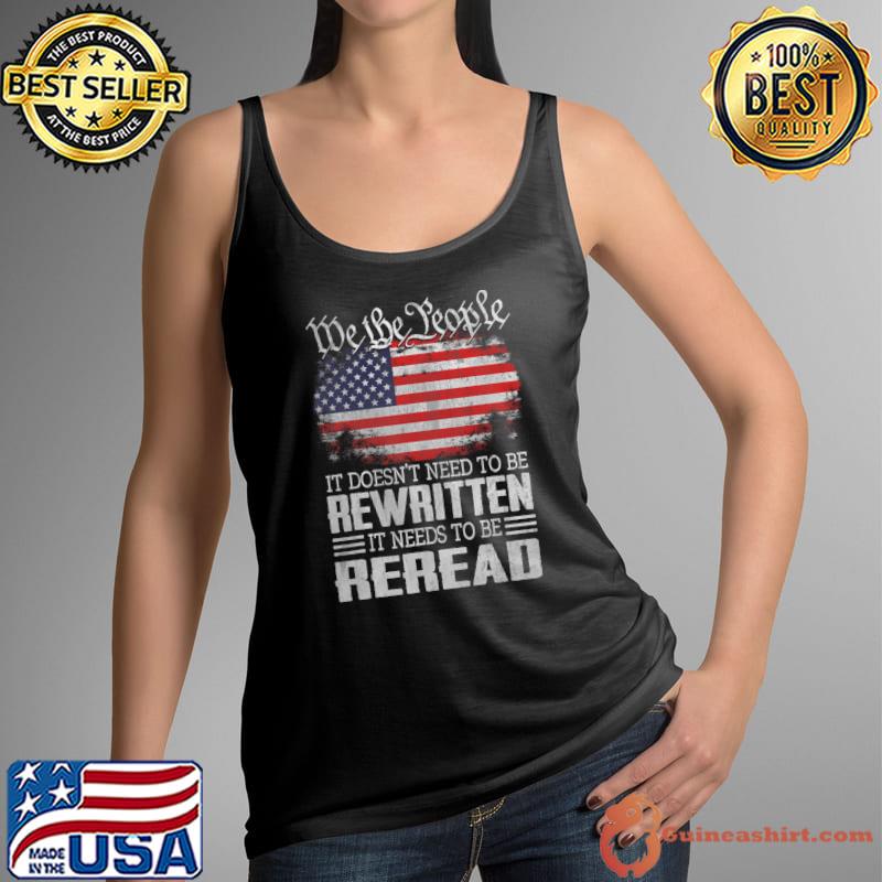 We The People It Doesn't Need TO Be Constitution Of The Usa Needs To Be Reread Usa Flag T-Shirt Tank Top