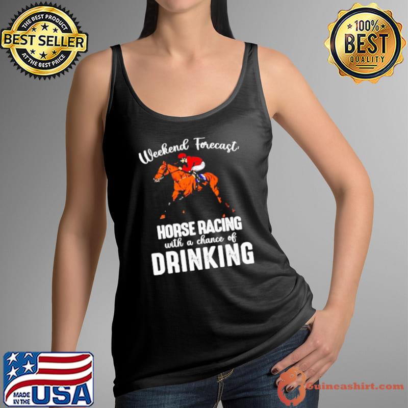 Weekend forecast horse racing with a chance of drinking Kentucky derby horse s Tank Top