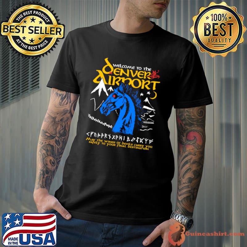 Welcome To The Denver Airport May The Wings Of Sevils Carry You T-Shirt