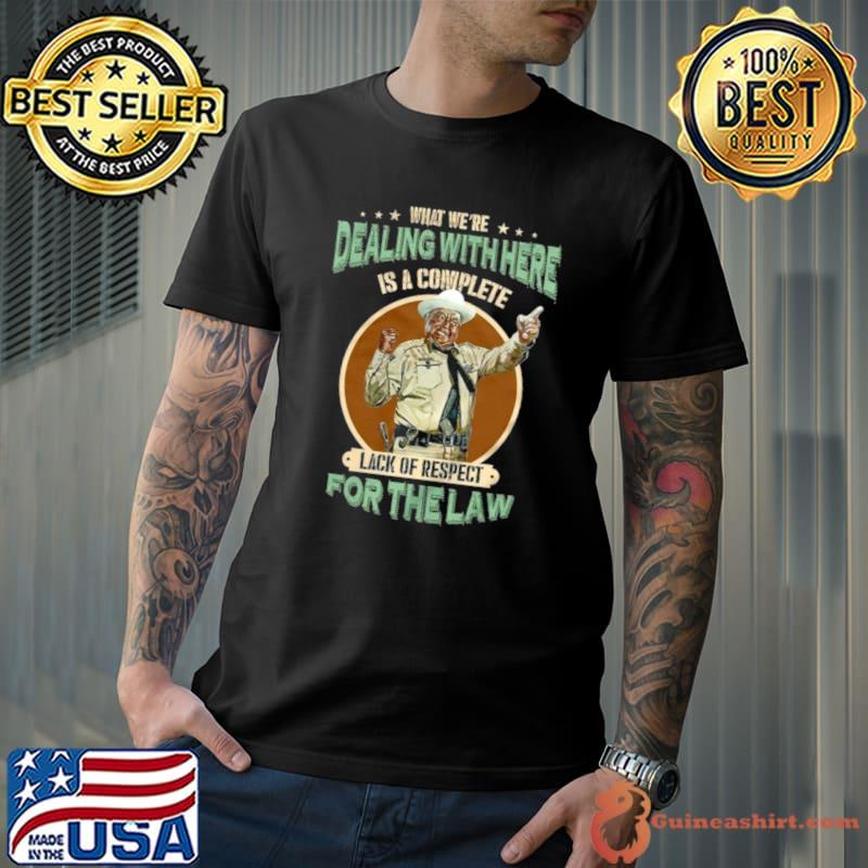 What Dealing With here Complete For The law Smokey and the Bandit Locations T-Shirt