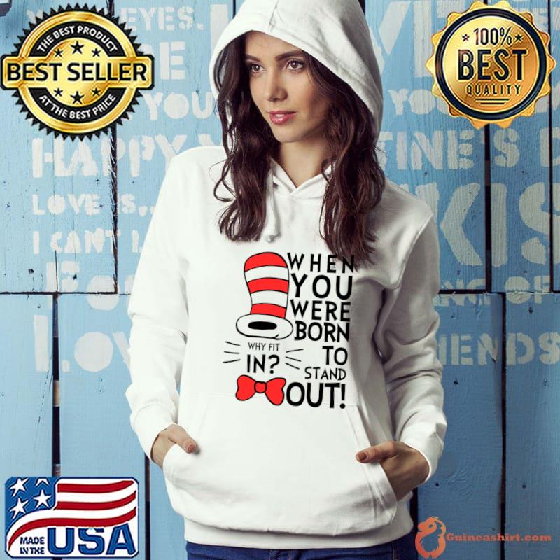 Why Fit In When You Were Born To Stand Out Dr Seuss T-Shirt Hoodie