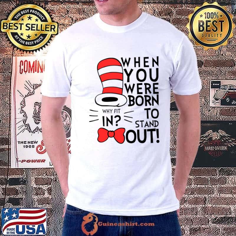 Why Fit In When You Were Born To Stand Out Dr Seuss T-Shirt