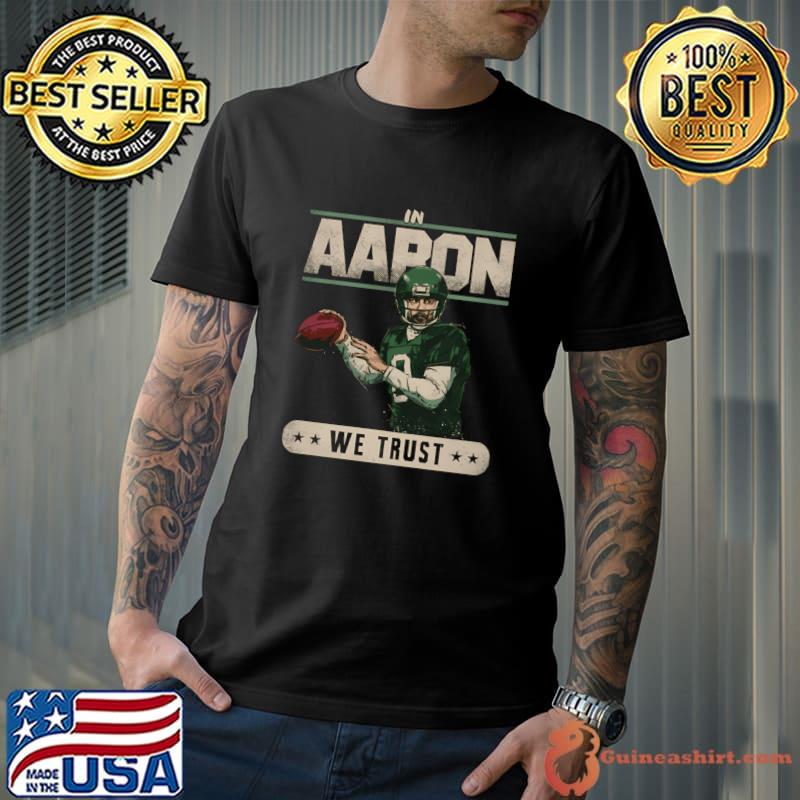 Aaron Rodgers American football quarterback for the New York Jets We Trust T-Shirt