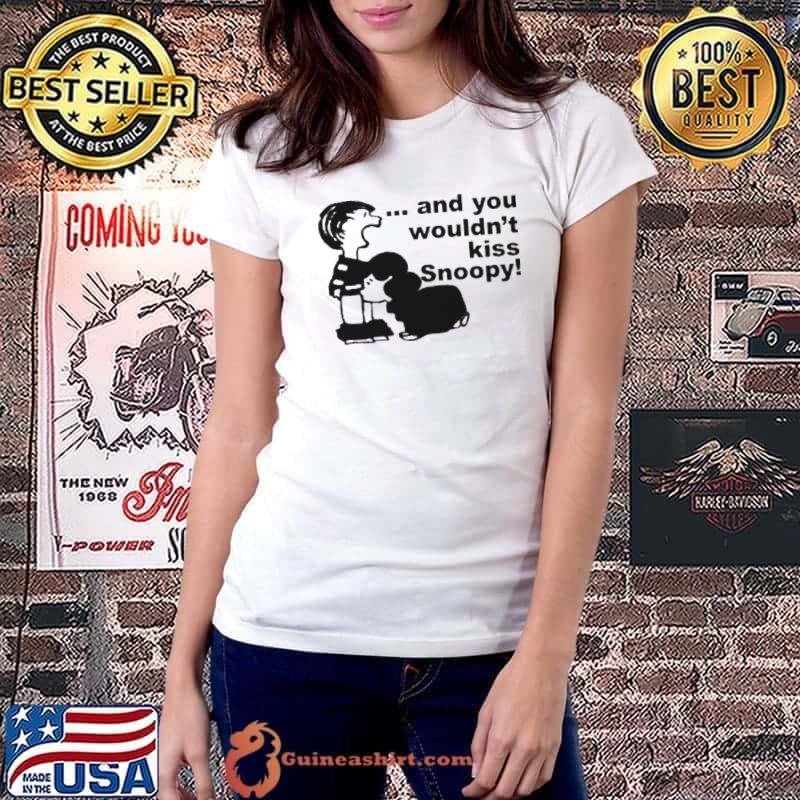 And You Wouldn’t Kiss Snoopy s Ladiestee