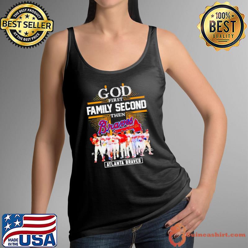 Atlanta Braves God First Family Second Then Baseball Fan Shirt