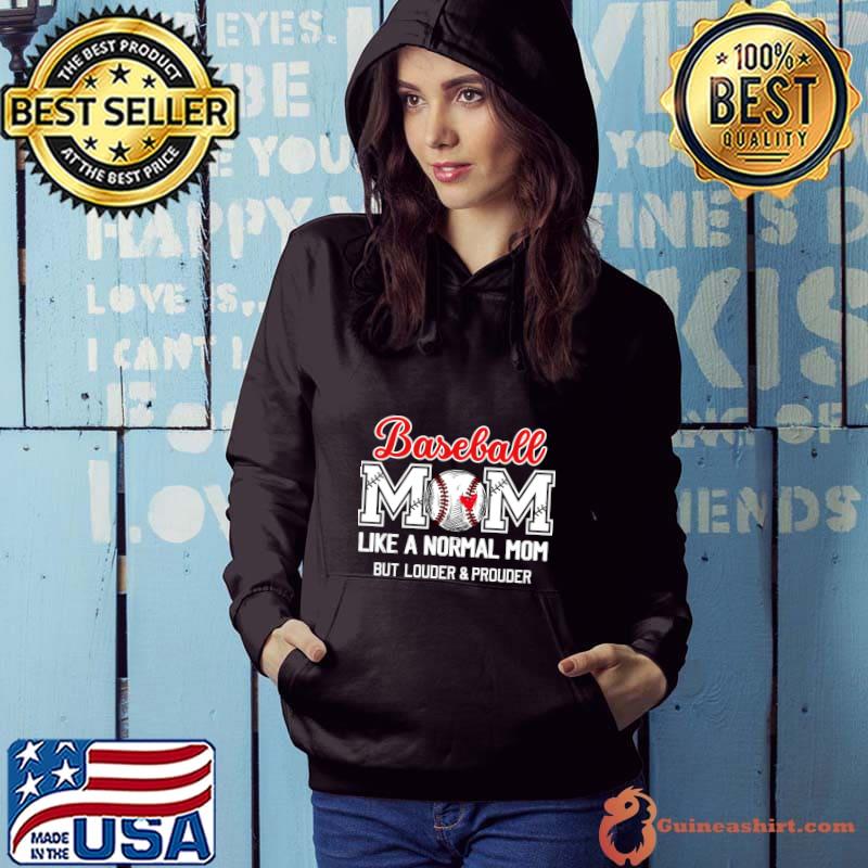 Baseball mom like a normal mom but louder and prouder T-Shirt Hoodie