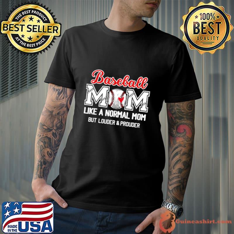 Baseball mom like a normal mom but louder and prouder T-Shirt Unisex