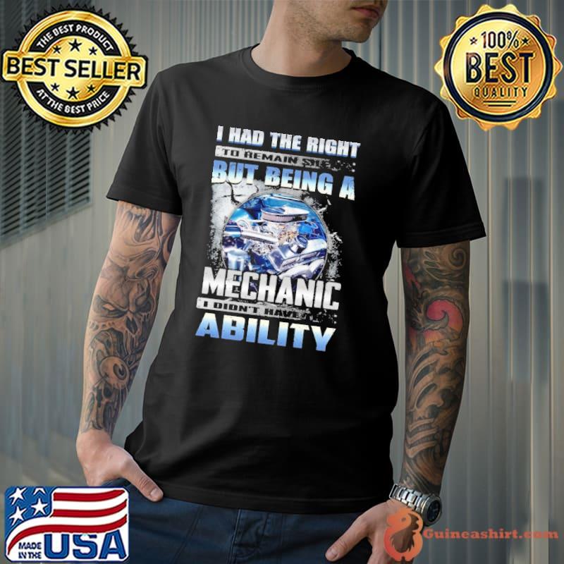 Being a Mechanic didn't have the ability shirt