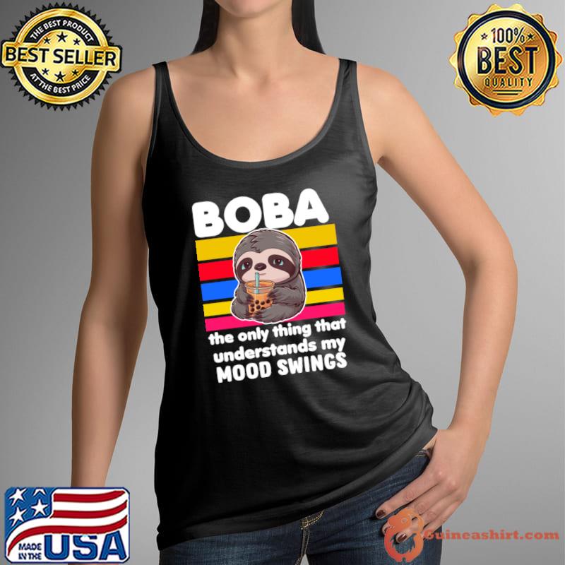 Boba the only thing that understands my mood swings T-Shirt