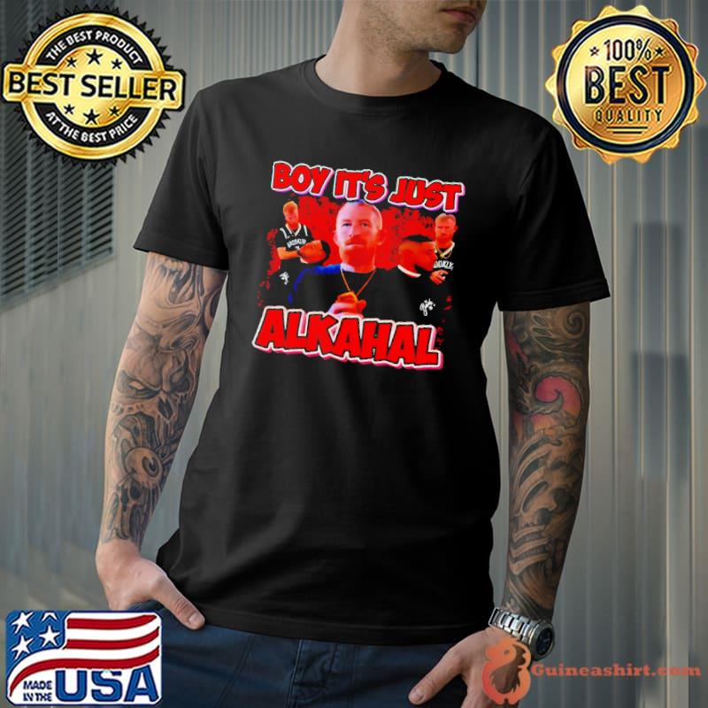 Boy its just Alkahal shirt