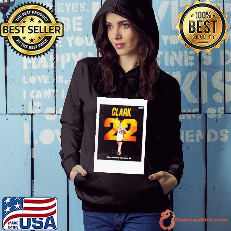 Caitlin Clark there will never be another 22 s Hoodie