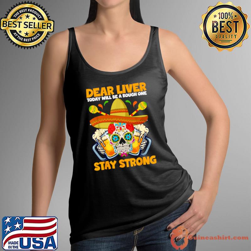 Dear Liver Today Will Be A Rough One Cinco De Mayo Fiesta 2024 Beer T-Shirt