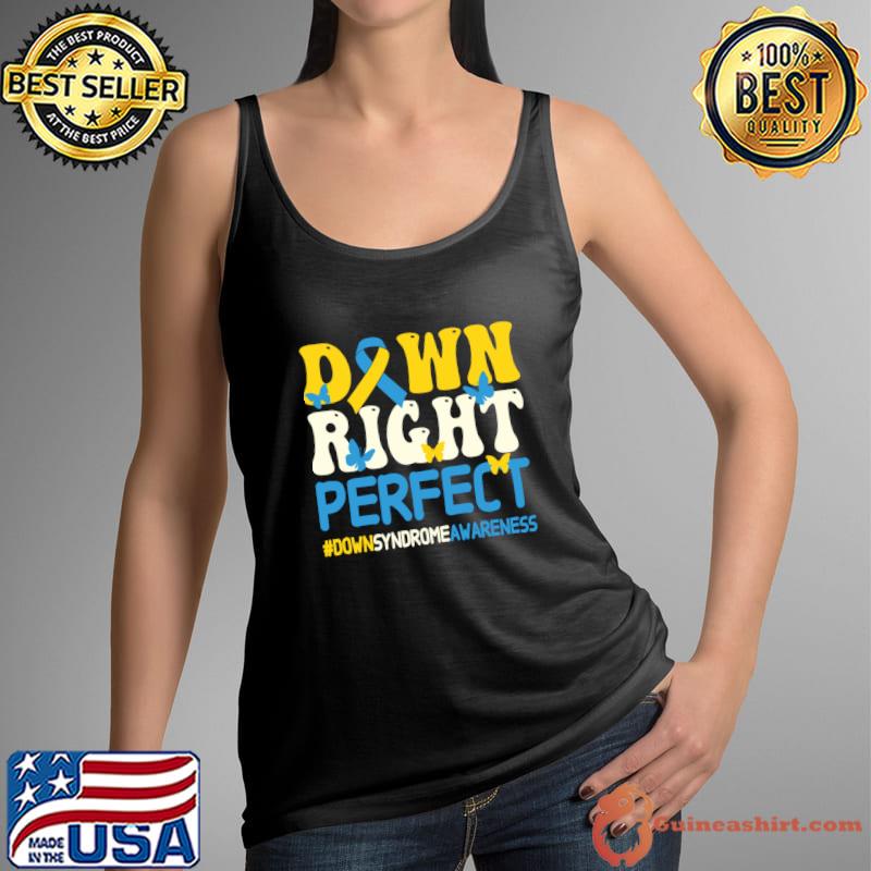 Down Syndrome Awareness Down Right Perfect T-Shirt