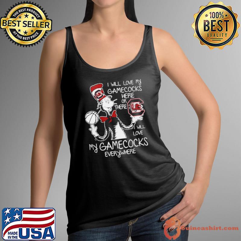 Dr Seuss I Will Love My South Carolina Gamecocks Here Or There I Will Love My South Carolina Gamecocks Everywhere s Tank Top