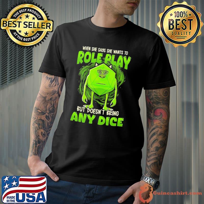 Dungeons And Dragons She Wants To Role Play But Doesn't Bring Any dice shirt
