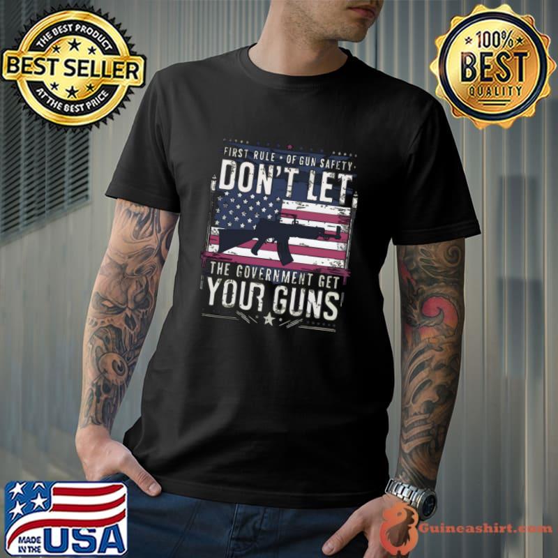 First Rule of Gun Safety gun rights supporters your guns american flag T-Shirt Unisex