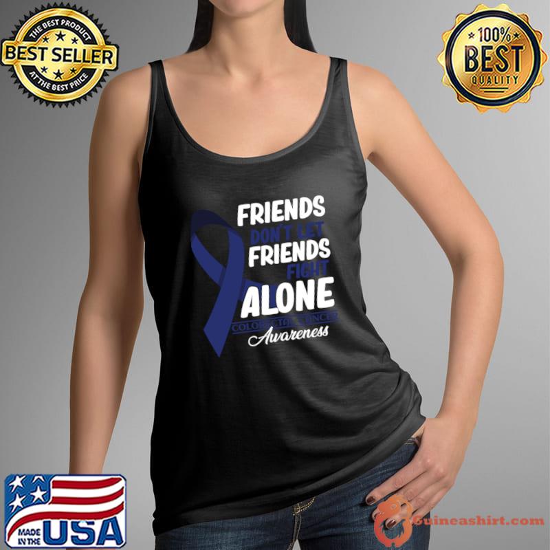 Friends Don't Let Friends Fight Alone Colorectal Cancer T-Shirt