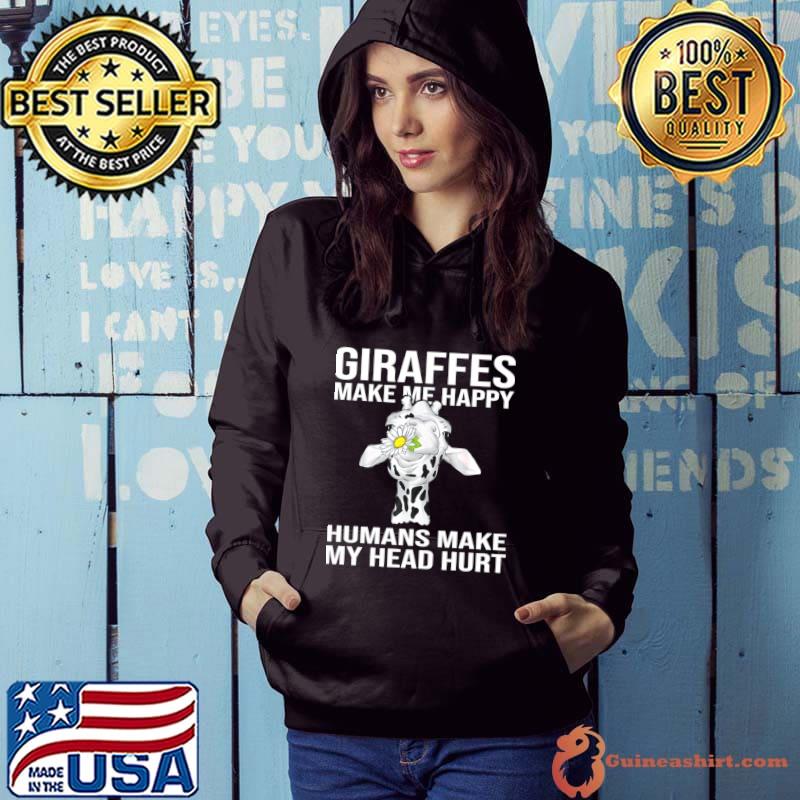 Giraffes Make Me Happy Humans Make My Head Hurt T-Shirt Hoodie