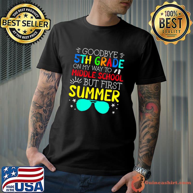 Goodbye 5th Grade Graduation To Middle School First Summer Sunglasses T-Shirt
