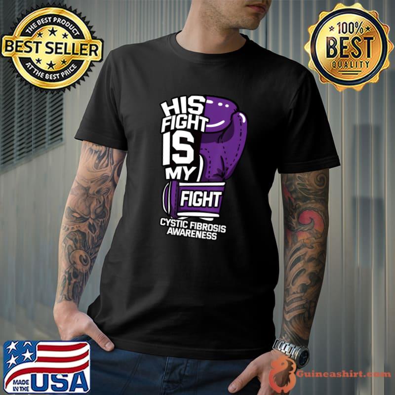 His Fight Is My Fight Cystic Fibrosis Awareness Purple T-Shirt