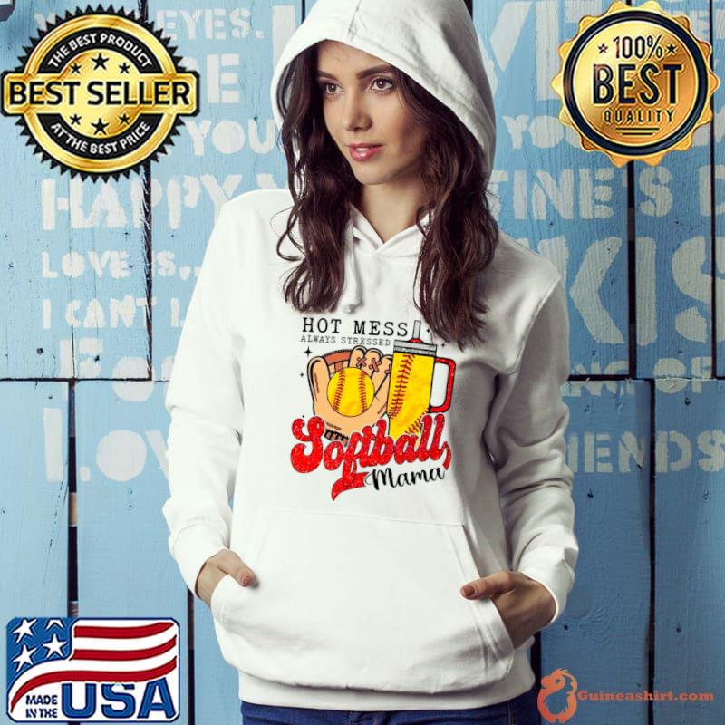Hot mess always stressed softball mama s Hoodie