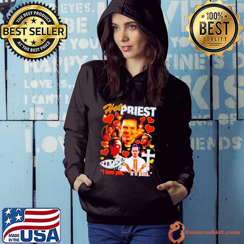Hot Priest I love you It’ll pass s Hoodie