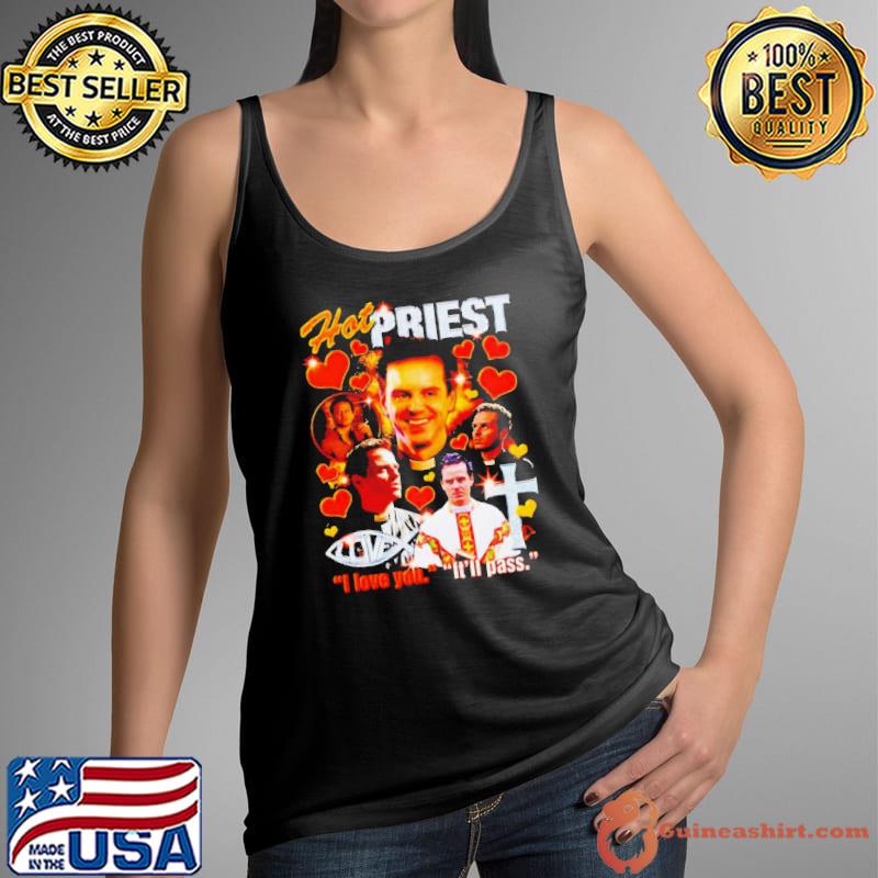 Hot Priest I love you It’ll pass s Tank Top