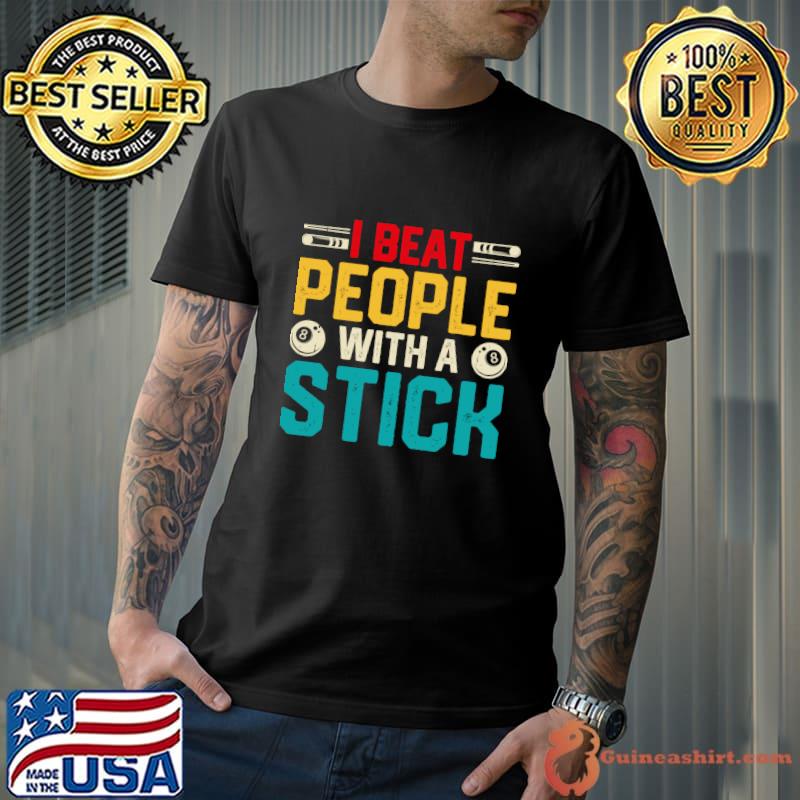 I Beat People With A Stick Billiards 8 Ball Pool Player T-Shirt