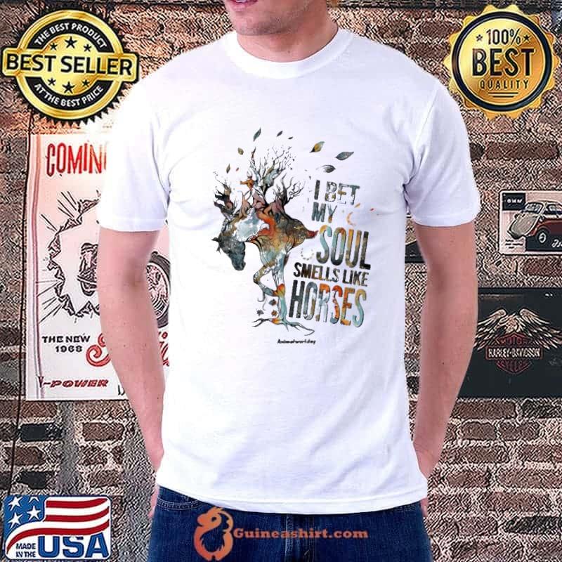 I bet my soul smells like horses shirt