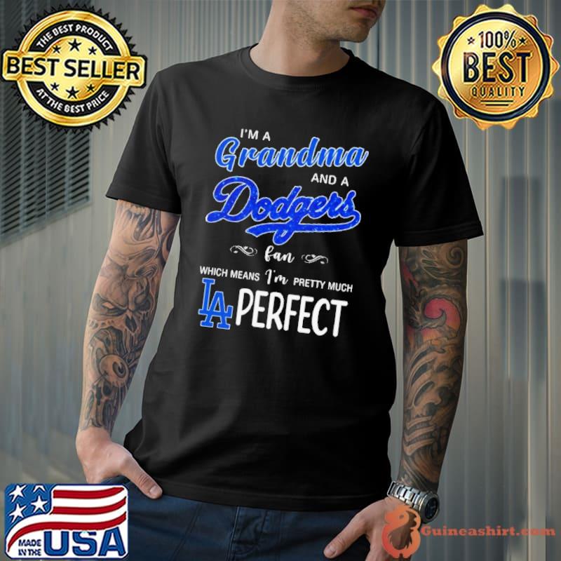 I’m A Grandma And A Los Angeles Dodgers Fan Which Means I’m Pretty Much Perfect 2024 Shirt
