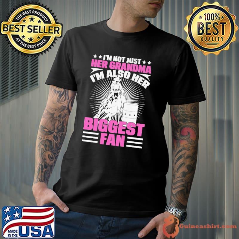 I'm Not Just Her Grandma I'm Also Her Biggest Fan shirt